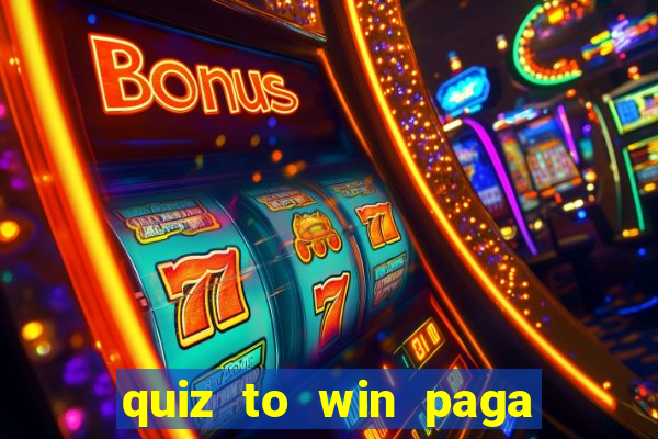 quiz to win paga mesmo quiz money paga mesmo